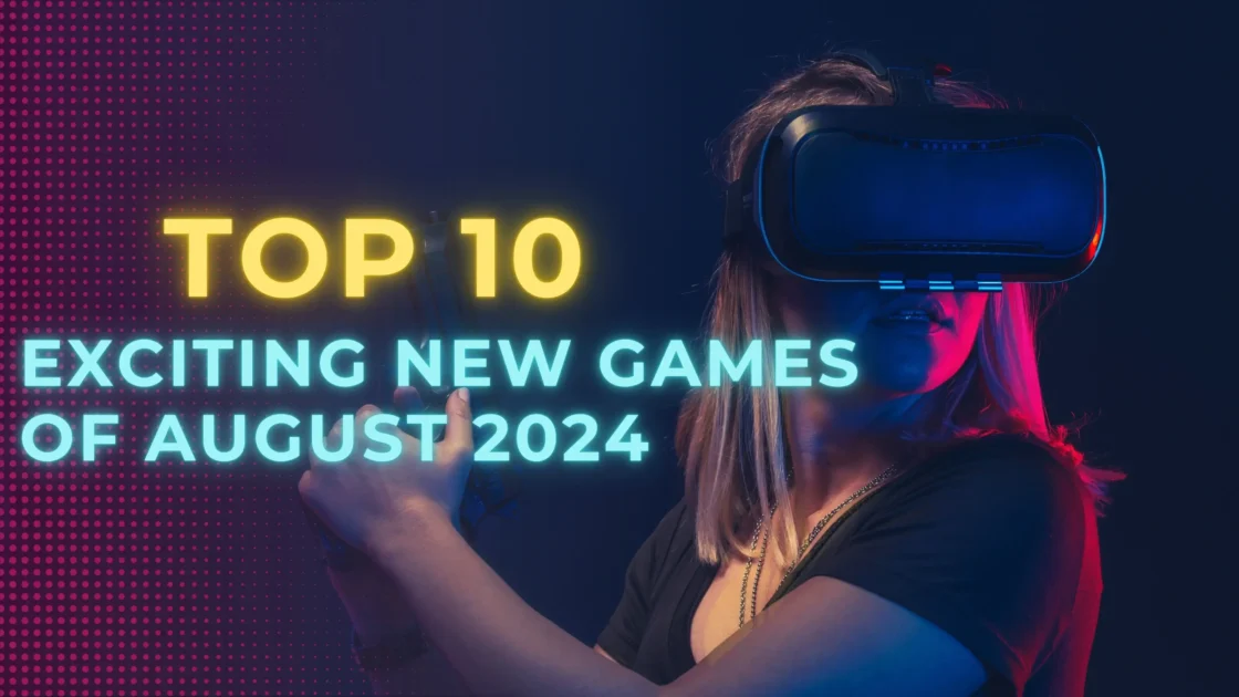 Top 10 Exciting New Games of August 2024